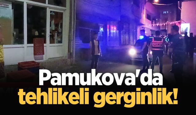 Pamukova'da tehlikeli gerginlik!