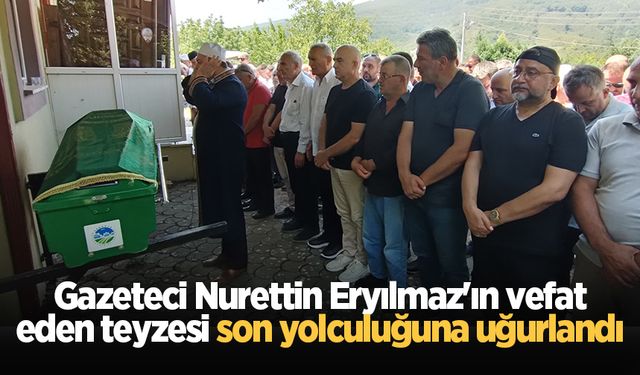 Gazeteci Nurettin Eryılmaz'ın vefat eden teyzesi son yolculuğuna uğurlandı