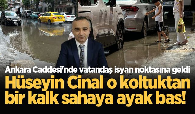 Hüseyin Cinal o koltuktan bir kalk sahaya ayak bas! Ankara Caddesi'nde vatandaş isyan noktasına geldi