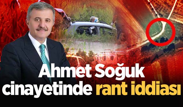 Flaş: Ahmet Soğuk cinayetinde rant iddiası