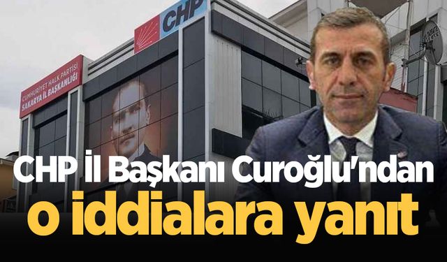 CHP İl Başkanı Curoğlu'ndan o iddialara yanıt