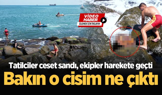 Tatilciler ceset sandı, ekipler harekete geçti: Bakın o cisim ne çıktı