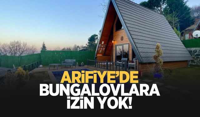 Arifiye'de bungalovlara izin yok!