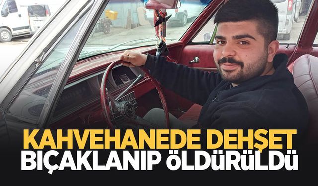 Kahvehanede sırtından bıçaklanıp öldürüldü