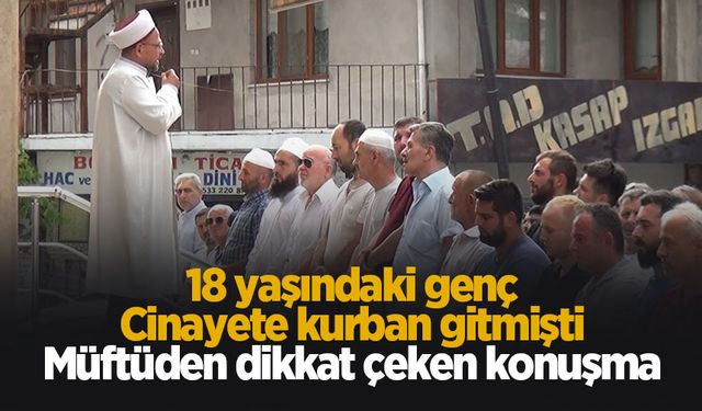 Öldürülen gencin cenazesinde müftüden ibretlik sözler