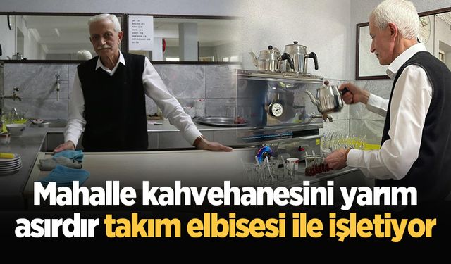 Mahalle kahvehanesini yarım asırdır takım elbisesi ile işletiyor