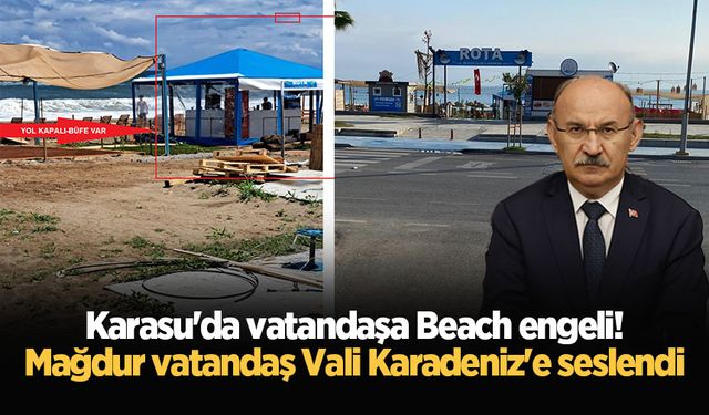 Karasu'da vatandaşa Beach engeli! Mağdur vatandaş Vali Karadeniz'e seslendi