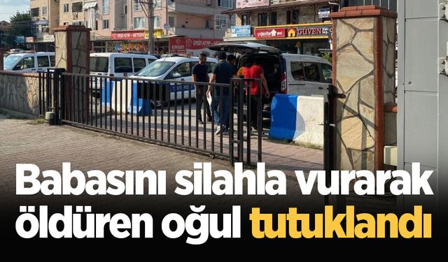 Babasını silahla vurarak öldüren oğul tutuklandı