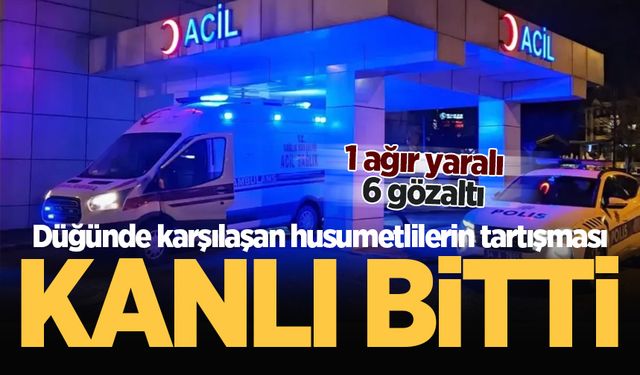 Düğünde karşılaşan husumetlilerin tartışması kanlı bitti: 1 ağır yaralı, 6 gözaltı