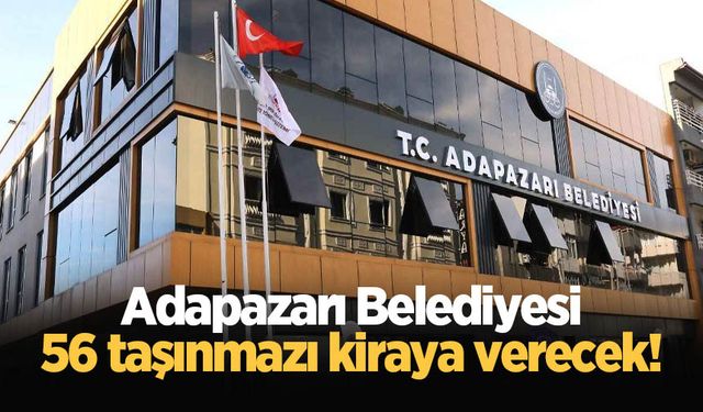 Adapazarı Belediyesi 56 taşınmazı kiraya verecek!