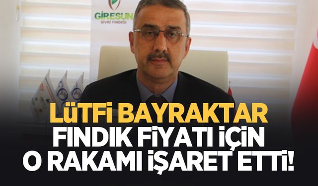 Bayraktar'dan fındık fiyatı açıklaması