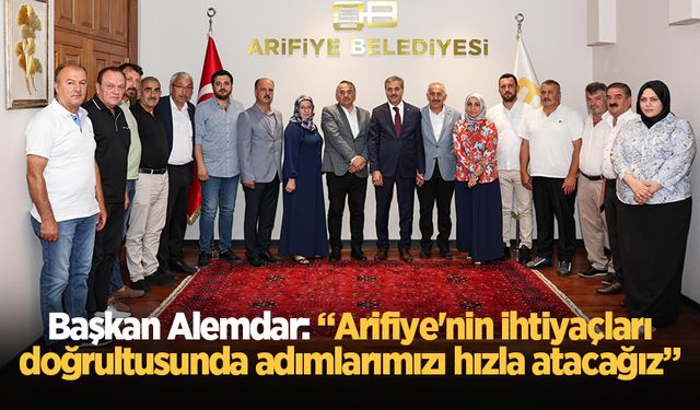 Başkan Alemdar: “Arifiye'nin ihtiyaçları doğrultusunda adımlarımızı hızla atacağız”