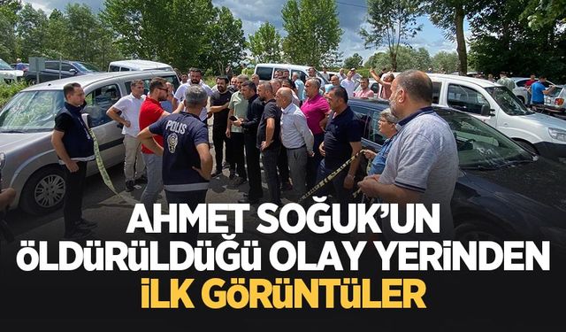 Ahmet Soğuk öldürülmüştü, olay yerinden görüntüler