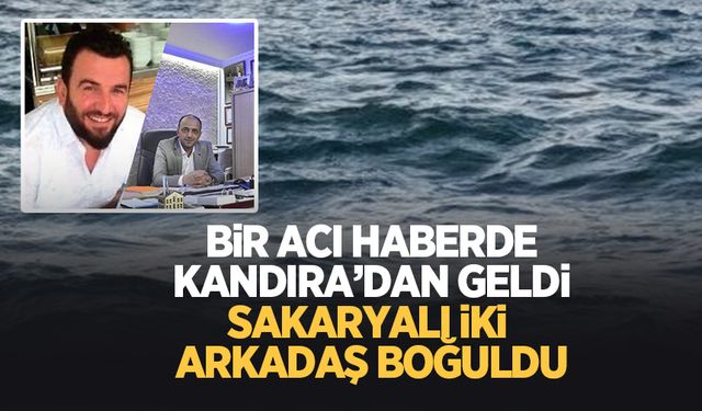 Sakaryalı iki arkadaş Karadeniz boğuldu