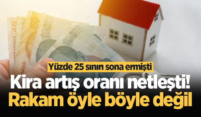 Yüzde 25 sınırı sona ermişti! Kira artış oranı netleşti