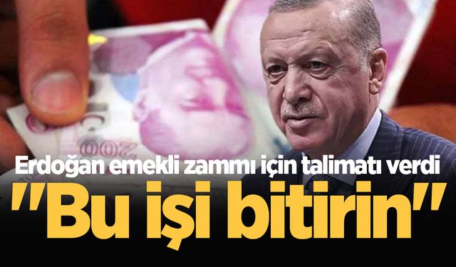 Erdoğan emekli zammı için talimatı verdi: "Bu işi bitirin"