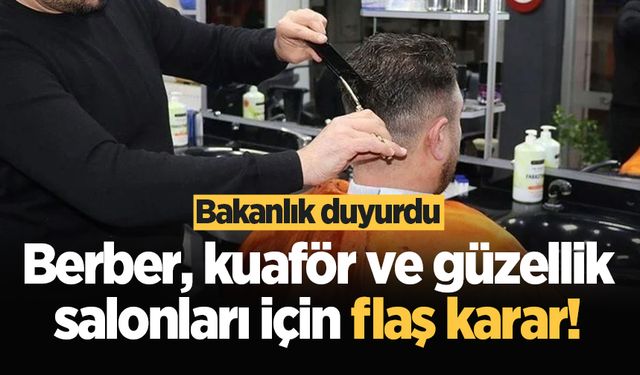 Bakanlık duyurdu! Berber, kuaför ve güzellik salonlarında yeni dönem bugün başlıyor