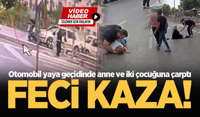 Feci kaza! Otomobil yaya geçidinde anne ve iki çocuğuna çarptı