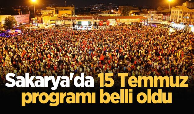 Sakarya'da 15 Temmuz programı belli oldu