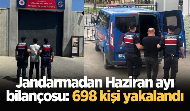 Jandarmadan Haziran ayı bilançosu: 698 kişi yakalandı