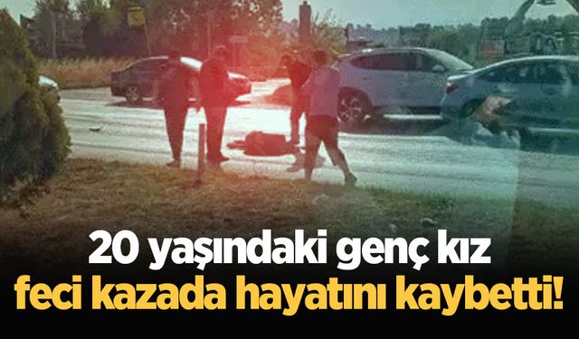 Karşıdan karşıya geçerken otomobilin çarptığı genç kız hayatını kaybetti