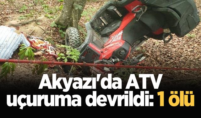 Akyazı'da ATV uçuruma devrildi: 1 ölü