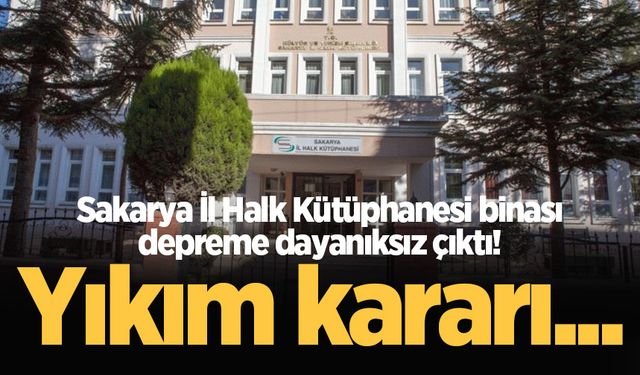 Sakarya İl Halk Kütüphanesi binası depreme dayanıksız çıktı! Yıkım kararı...