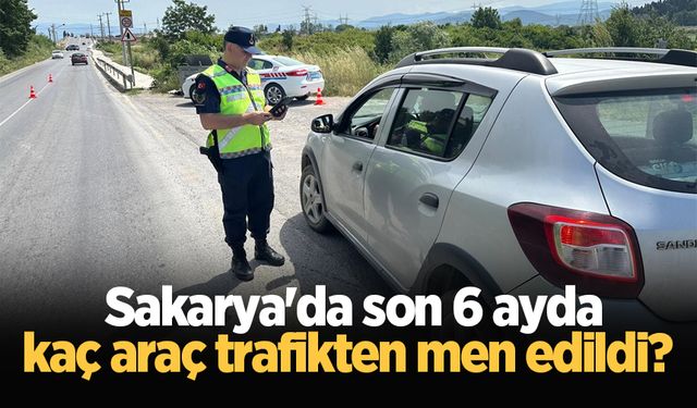 Sakarya'da son 6 ayda kaç araç trafikten men edildi? İşte cevabı...