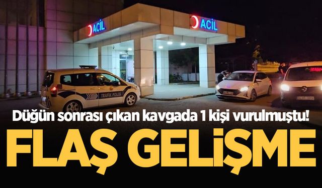 Düğün sonrası çıkan kavgada 1 kişi vurulmuştu! Flaş gelişme