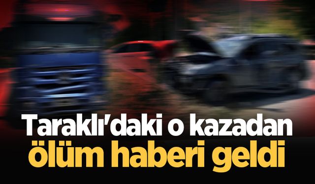 Taraklı'daki o kazadan ölüm haberi geldi