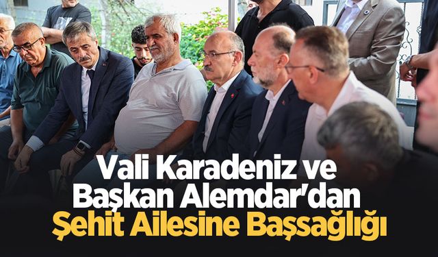 Vali Karadeniz ve Başkan Alemdar'dan şehit ailesine başsağlığı