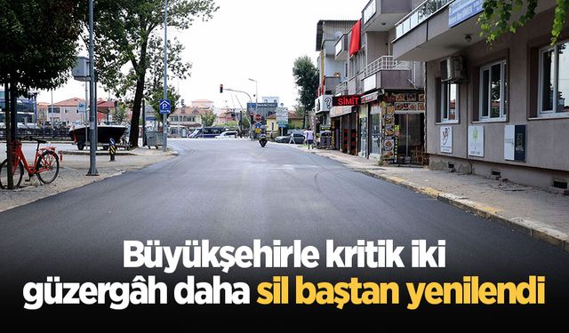 Büyükşehirle kritik iki güzergâh daha sil baştan yenilendi