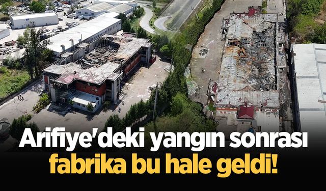 Arifiye'deki yangın sonrası fabrika bu hale geldi!