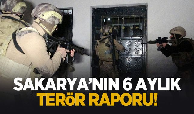 Sakarya'nın 6 aylık terör raporu