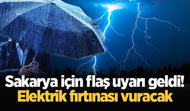 Sakarya için flaş uyarı geldi! Elektrik fırtınası vuracak