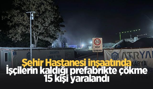 Sakarya Şehir Hastanesi inşaatında prefabriğin tavanı çöktü: 15 yaralı