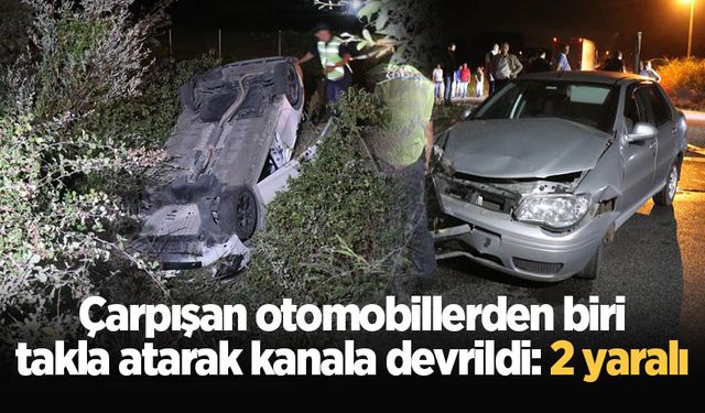 Çarpışan otomobillerden biri takla atarak kanala devrildi: 2 yaralı