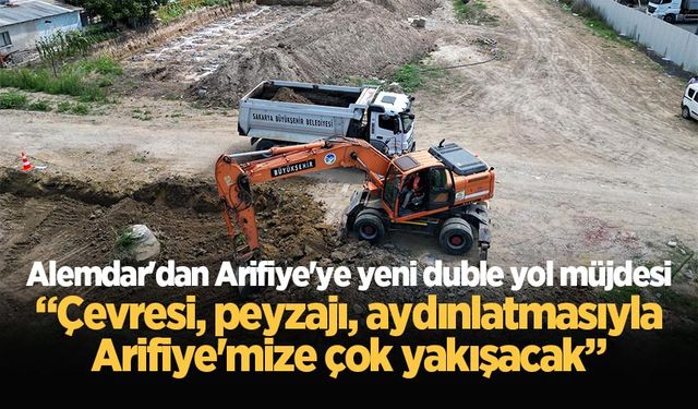 Yusuf Alemdar'dan Arifiye'ye yeni duble yol müjdesi