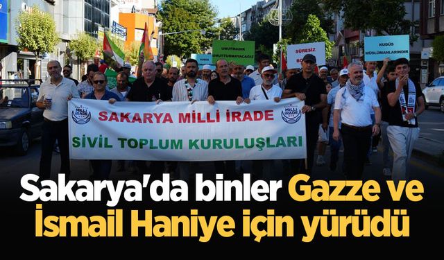 Sakarya'da binler Gazze ve İsmail Haniye için yürüdü