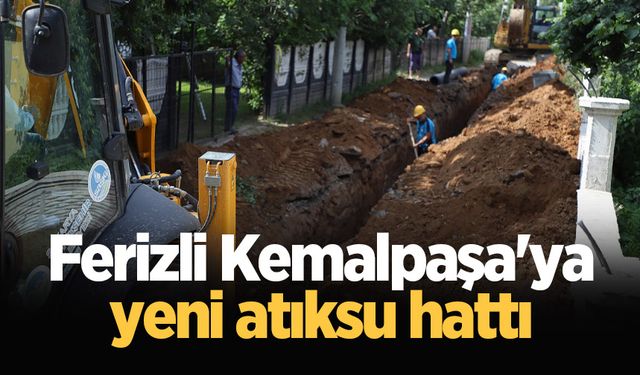 Ferizli Kemalpaşa'ya yeni atıksu hattı