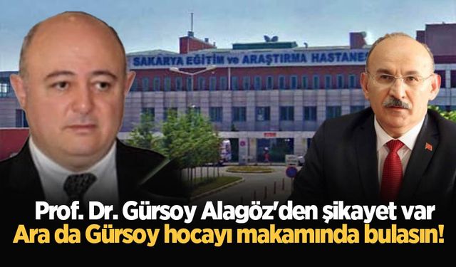 Prof. Dr. Gürsoy Alagöz'den şikayet var: Ara da Gürsoy hocayı makamında bulasın!