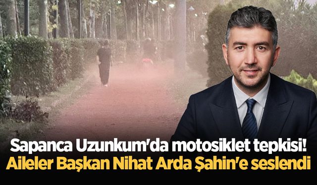 Sapanca Uzunkum'da motosiklet tepkisi! Aileler Başkan Nihat Arda Şahin'e seslendi