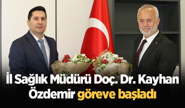 İl Sağlık Müdürü Doç. Dr. Kayhan Özdemir göreve başladı