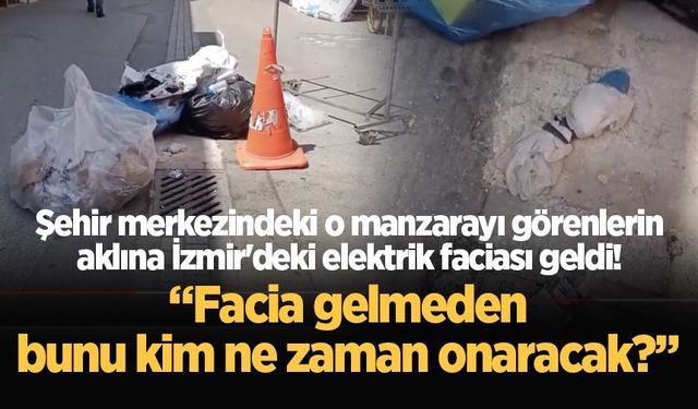 Şehir merkezindeki o manzarayı görenlerin aklına İzmir'deki elektrik faciası geldi!