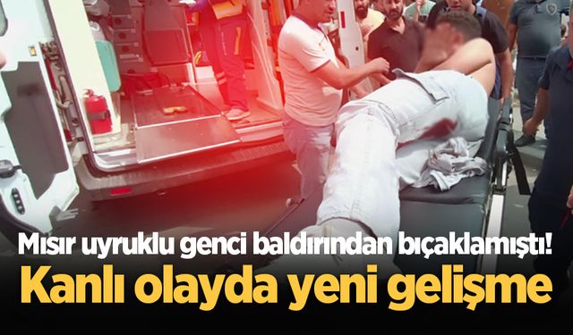 Mısır uyruklu genci baldırından bıçaklamıştı! Kanlı olayda yeni gelişme