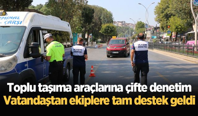 Toplu taşıma araçlarına çifte denetim: Vatandaştan ekiplere tam destek geldi