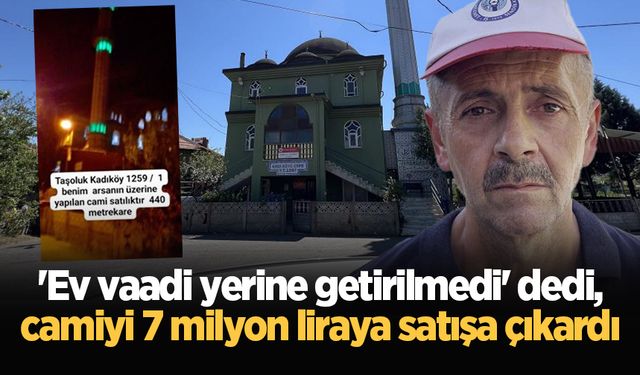 'Ev vaadi yerine getirilmedi' dedi, camiyi 7 milyon liraya satışa çıkardı