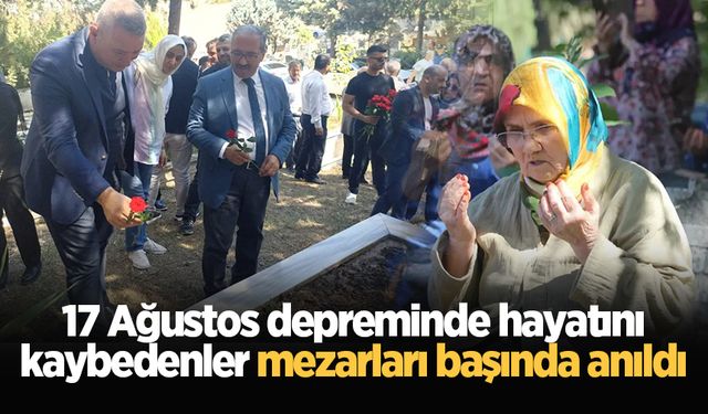 17 Ağustos depreminde hayatını kaybedenler mezarları başında anıldı