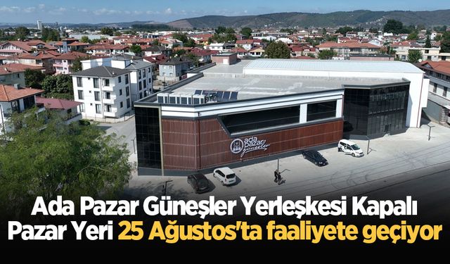 Ada Pazar Güneşler Yerleşkesi Kapalı Pazar Yeri 25 Ağustos'ta faaliyete geçiyor