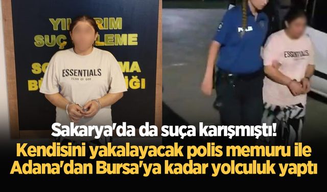 Sakarya'da da suça karışmıştı! Kendisini yakalayacak polis memuru ile Adana'dan Bursa'ya kadar yolculuk yaptı